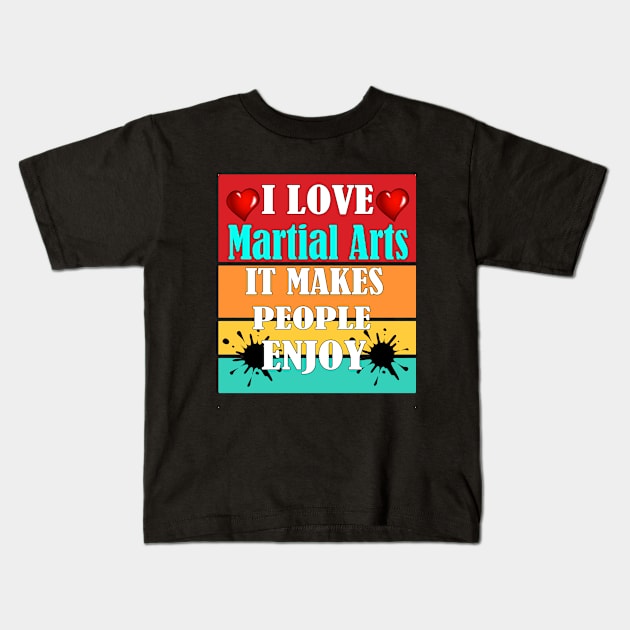 I love Martial arts, It makes people enjoy Kids T-Shirt by Emma-shopping